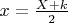 $x=\frac{X+k}{2}$