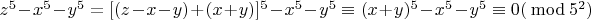 $z^5  - x^5  - y^5  = [(z - x - y)  + (x + y)]^5  - x^5  - y^5  \equiv (x + y)^5  - x^5  - y^5  \equiv 0(\bmod 5^2 )$