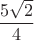 $\dfrac{5\sqrt{2}}{4}$