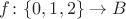 $f\colon\{0,1,2\}\to B$
