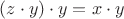 $(z \cdot y)\cdot y = x\cdot y$
