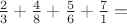 $\frac23 + \frac48  + \frac56 + \frac71 =$