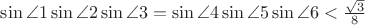 $\sin\angle1\sin\angle2\sin\angle3=\sin\angle4\sin\angle5\sin\angle6<\frac{\sqrt3}{8}$