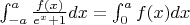 \int_{-a}^{a} \frac{f(x)}{e^x+1} dx = \int_{0}^{a} f(x) dx