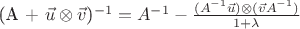 (A + $\vec u \otimes \vec v$)^{-1} = A^{-1} - \frac{(A^{-1}\vec u)\otimes(\vec v A^{-1})}{1+\lambda}