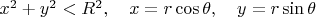 $x^2+y^2<R^2,\quad x=r\cos\theta,\quad y=r\sin\theta$