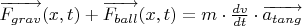 $\overrightarrow{F_{grav}}(x, t) + \overrightarrow{F_{ball}}(x, t) = m \cdot \frac{dv}{dt} \cdot \overrightarrow{a_{tang}}$