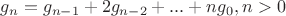 $g_n=g_{n-1}+2g_{n-2}+...+ng_0, n > 0$ $g_n=g_{n-1}+2g_{n-2}+...+ng_0, n > 0$