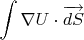 $$\int\nabla U\cdot\overrightarrow{dS}$$