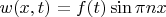 $w(x,t)=f(t) \sin \pi n x $
