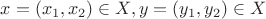 $ x = (x_1, x_2) \in X, y = (y_1,y_2) \in X$