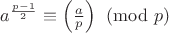 $a^{\frac{p-1}{2}}\equiv\left(\frac{a}{p}\right)\pmod p$