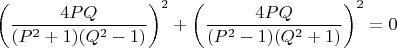 $$\left ( \dfrac{4PQ}{(P^2+1)(Q^2-1)} \right )^2+\left ( \dfrac{4PQ}{(P^2-1)(Q^2+1)} \right )^2=0$$