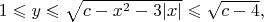 $1 \leqslant y \leqslant \sqrt{c - x^2 - 3|x|} \leqslant \sqrt{c-4},$