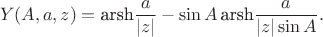 $$Y(A,a,z)= \text {arsh}\frac {a} {\left | z\right |}- \sin A \,\text {arsh}\frac {a} {\left | z\right | \sin A}.$$