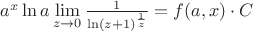 $a^x \ln a \lim\limits_{z\rightarrow 0}\frac{1}{\ln (z + 1)^{\frac{1}{z}}} = f(a, x) \cdot C$ $a^x \ln a \lim\limits_{z\rightarrow 0}\frac{1}{\ln (z + 1)^{\frac{1}{z}}} = f(a, x) \cdot C$