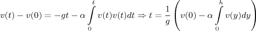 $$v(t)-v(0)=-gt-\alpha\int\limits_{0}^{t}v(t)v(t)dt\Rightarrow t=\frac{1}{g}\left(v(0)-\alpha\int\limits_{0}^{h}v(y)dy\right)$$