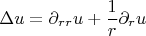 $$\Delta u = \partial_{rr} u + \frac{1}{r} \partial_r u $$