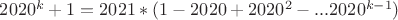 $2020^k+1=2021*(1 - 2020 + 2020^2 - ... 2020^{k-1})$