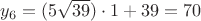$y_6=(5\sqrt{39}) \cdot 1+39=70$