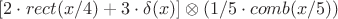 $[2\cdot rect(x/4)+3\cdot\delta(x)]\otimes(1/5\cdot comb(x/5))$