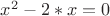 $x^2-2*x=0$ $x^2-2*x=0$