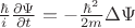 $\frac{\hbar}{i} \frac{\partial \Psi}{\partial t}= -\frac{\hbar^2}{2m} \Delta \Psi $ $\frac{\hbar}{i} \frac{\partial \Psi}{\partial t}= -\frac{\hbar^2}{2m} \Delta \Psi $