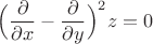 $\Big(\dfrac{\partial }{\partial x}-\dfrac{\partial }{\partial y}\Big)^2z=0$