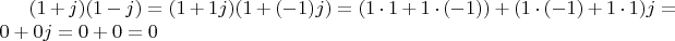 $(1+j)(1-j) = (1 + 1j)(1 + (-1)j) = (1\cdot 1 + 1\cdot(-1)) + (1\cdot(-1) + 1\cdot 1)j = 0 + 0j = 0+0 = 0$