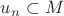 $u_n \subset{M}$