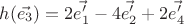 $h(\vec{e_3})=2\vec{e_1'}-4\vec{e_2'}+2\vec{e_4'}$ $h(\vec{e_3})=2\vec{e_1'}-4\vec{e_2'}+2\vec{e_4'}$