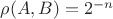 $\rho(A, B) = 2^{-n}$