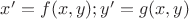 $x'=f(x,y); y'=g(x,y)$
