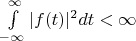 $\int\limits_{-\infty}^{\infty} |f(t)|^{2} dt < \infty$