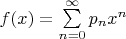 $f(x)=\sum\limits_{n=0}^{\infty}p_nx^n$
