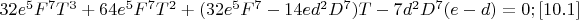 $32e^5F^7T^3+64e^5F^7T^2+(32e^5F^7-14ed^2D^7)T-7d^2D^7(e-d)=0;\eqno[10.1]$