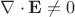 $\nabla\cdot \mathbf{E}\ne 0$