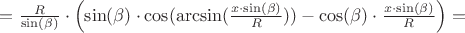 $=\frac{R}{\sin(\beta)}\cdot \left(\sin(\beta)\cdot\cos(\arcsin(\frac{x\cdot\sin(\beta)}{R}))-\cos(\beta)\cdot\frac{x\cdot\sin(\beta)}{R}\right)=$