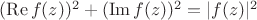 $ (\operatorname{Re} f(z))^{2} + (\operatorname{Im} f(z) )^{2} = |f(z)|^2 $