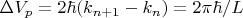 $\Delta V_p=2\hbar (k_{n+1}-k_n)=2\pi\hbar/L$