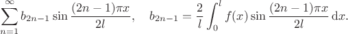 $$\sum_{n=1}^{\infty}b_{2n-1}\sin\frac{(2n-1)\pi x}{2l},\quad b_{2n-1}=\frac{2}{l}\int_{0}^{l}f(x)\sin\frac{(2n-1)\pi x}{2l}\,\mathrm{d}x.$$