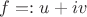 $f=:u+iv$