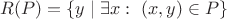 $R(P) = \{  y  \mid \exists x: ~ (x,y) \in P \}$
