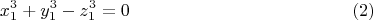 $$x_{1}^3+y_{1}^3-z_{1}^3 =0 \eqno (2)$$