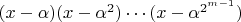 $(x-\alpha) (x-\alpha^2) \cdots (x-\alpha^{2^{m-1}})$