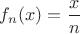 $f_n(x)=\dfrac{x}{n}$