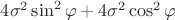 $4\sigma^2 \sin^2 \varphi + 4\sigma^2 \cos^2 \varphi $