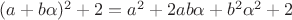 $(a+b\alpha)^2+2=a^2+2ab\alpha+b^2 \alpha^2 +2$