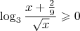 $\log_3\dfrac{x+\frac29}{\sqrt{x}}\geqslant0$