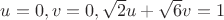 $u=0, v=0, \sqrt{2}u+\sqrt{6}v=1$ $u=0, v=0, \sqrt{2}u+\sqrt{6}v=1$